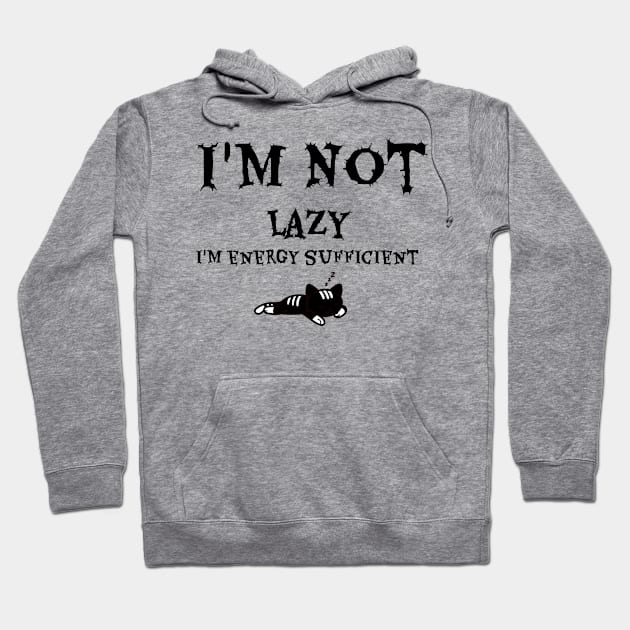 I'm Not Lazy I'm Energy Sufficient Hoodie by GeckoPOD